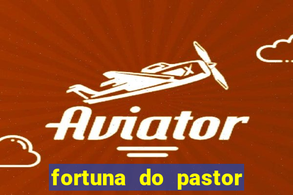 fortuna do pastor cláudio duarte